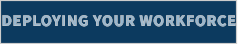 DEPLOYING YOUR WORKFORCE